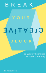 Break Your Creative Block - 52 Weekly Exercises to Spark Creativity