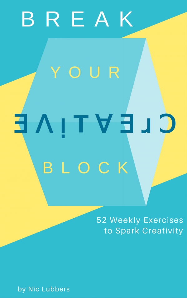 Break Your Creative Block - 52 Weekly Exercises to Spark Creativity