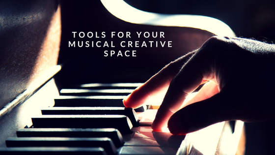 Tools for Your Musical Creative Space