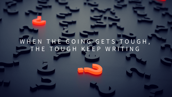 When the Going Gets Tough, the Tough Keep Writing
